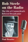 Bob Steele on the Radio : The Life of Connecticut's Beloved Broadcaster - eBook