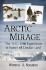 Arctic Mirage : The 1913-1920 Expedition in Search of Crocker Land - eBook