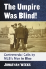 The Umpire Was Blind! : Controversial Calls by MLB's Men in Blue - eBook