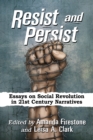Resist and Persist : Essays on Social Revolution in 21st Century Narratives - eBook