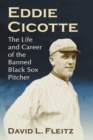 Eddie Cicotte : The Life and Career of the Banned Black Sox Pitcher - eBook