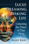 Lucid Dreaming, Waking Life : Unlocking the Power of Your Sleep - eBook