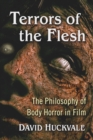 Terrors of the Flesh : The Philosophy of Body Horror in Film - eBook