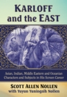 Karloff and the East : Asian, Indian, Middle Eastern and Oceanian Characters and Subjects in His Screen Career - eBook
