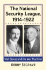 The National Security League, 1914-1922 : Wall Street and the War Machine - eBook