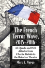 The French Terror Wave, 2015-2016 : Al-Qaeda and ISIS Attacks from Charlie Hebdo to the Bataclan Theatre - eBook