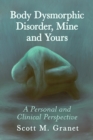 Body Dysmorphic Disorder, Mine and Yours : A Personal and Clinical Perspective - eBook