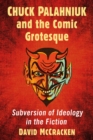 Chuck Palahniuk and the Comic Grotesque : Subversion of Ideology in the Fiction - eBook
