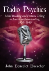 Radio Psychics : Mind Reading and Fortune Telling in American Broadcasting, 1920-1940 - eBook