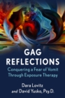 Gag Reflections : Conquering a Fear of Vomit Through Exposure Therapy - eBook