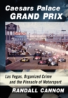 Caesars Palace Grand Prix : Las Vegas, Organized Crime and the Pinnacle of Motorsport - eBook