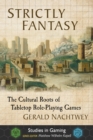 Strictly Fantasy : The Cultural Roots of Tabletop Role-Playing Games - eBook