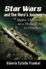 Star Wars and the Hero's Journey : Mythic Character Arcs Through the 12-Film Epic - eBook