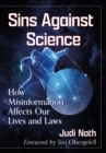 Sins Against Science : How Misinformation Affects Our Lives and Laws - eBook