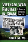 Vietnam War Refugees in Guam : A History of Operation New Life - eBook