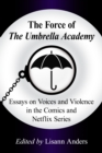 The Force of The Umbrella Academy : Essays on Voices and Violence in the Comics and Netflix Series - eBook