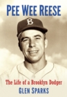 Pee Wee Reese : The Life of a Brooklyn Dodger - eBook