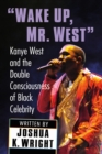 "Wake Up, Mr. West" : Kanye West and the Double Consciousness of Black Celebrity - eBook