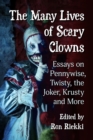 The Many Lives of Scary Clowns : Essays on Pennywise, Twisty, the Joker, Krusty and More - eBook