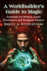 A Worldbuilder's Guide to Magic : Essentials for Writers, Game Developers and Dungeon Masters - eBook