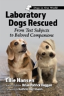 Laboratory Dogs Rescued : From Test Subjects to Beloved Companions - eBook