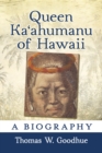 Queen KaÊ»ahumanu of Hawaii : A Biography - eBook