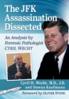 The JFK Assassination Dissected : An Analysis by Forensic Pathologist Cyril Wecht - eBook