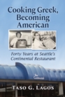 Cooking Greek, Becoming American : Forty Years at Seattle's Continental Restaurant