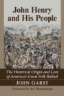 John Henry and His People : The Historical Origin and Lore of America's Great Folk Ballad - eBook