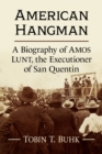 American Hangman : A Biography of Amos Lunt, the Executioner of San Quentin - eBook