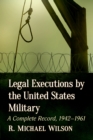 Legal Executions by the United States Military : A Complete Record, 1942-1961 - eBook