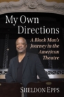 My Own Directions : A Black Man's Journey in the American Theatre - eBook
