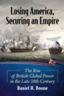 Losing America, Securing an Empire : The Rise of British Global Power in the Late 18th Century - eBook