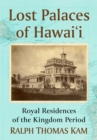 Lost Palaces of Hawai'i : Royal Residences of the Kingdom Period - eBook