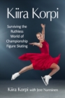 Kiira Korpi : Surviving the Ruthless World of Championship Figure Skating - eBook