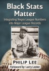 Black Stats Matter : Integrating Negro League Numbers into Major League Records - eBook