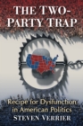 The Two-Party Trap : Recipe for Dysfunction in American Politics - eBook
