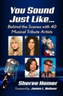 You Sound Just Like... : Behind the Scenes with 40 Musical Tribute Artists - eBook