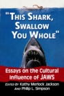 "This shark, swallow you whole" : Essays on the Cultural Influence of Jaws - eBook