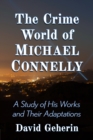 The Crime World of Michael Connelly : A Study of His Works and Their Adaptations - eBook