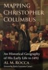 Mapping Christopher Columbus : An Historical Geography of His Early Life to 1492 - eBook