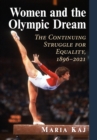 Women and the Olympic Dream : The Continuing Struggle for Equality, 1896-2021 - eBook