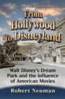 From Hollywood to Disneyland : Walt Disney's Dream Park and the Influence of American Movies - eBook