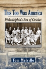 This Too Was America : Philadelphia's Era of Cricket - eBook