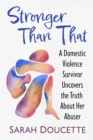 Stronger Than That : A Domestic Violence Survivor Uncovers the Truth About Her Abuser - eBook