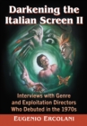 Darkening the Italian Screen II : Interviews with Genre and Exploitation Directors Who Debuted in the 1970s - eBook