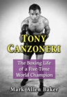 Tony Canzoneri : The Boxing Life of a Five-Time World Champion - eBook