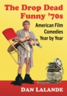 The Drop Dead Funny '70s : American Film Comedies Year by Year - eBook