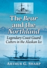 The Bear and the Northland : Legendary Coast Guard Cutters in the Alaskan Ice - eBook