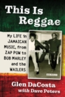 This Is Reggae : My Life in Jamaican Music, from Zap Pow to Bob Marley and the Wailers - eBook